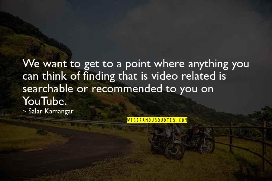 Caritina Mendoza Quotes By Salar Kamangar: We want to get to a point where Caritina Mendoza Quotes By Salar Kamangar: We want to get to a point where