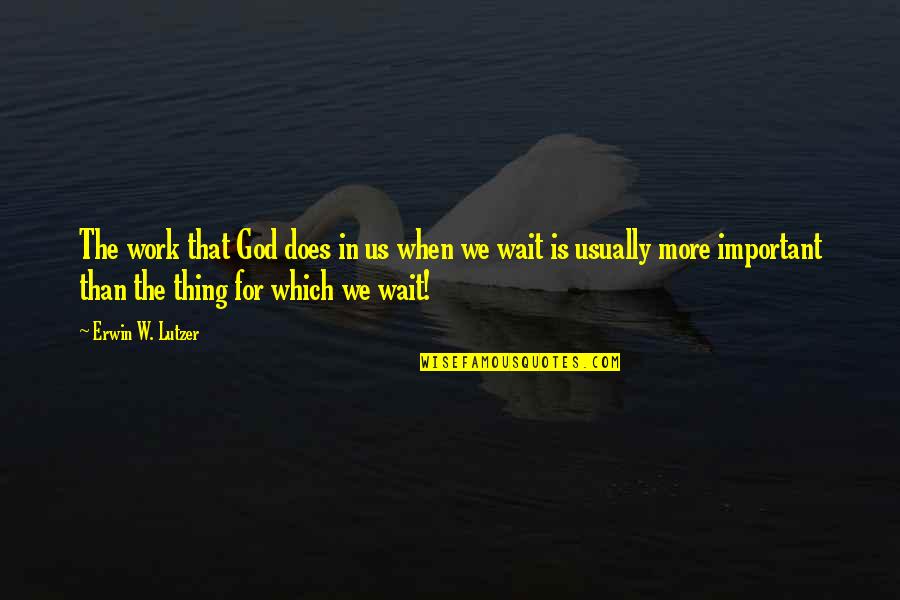 Cariveau Paul Quotes By Erwin W. Lutzer: The work that God does in us when Cariveau Paul Quotes By Erwin W. Lutzer: The work that God does in us when