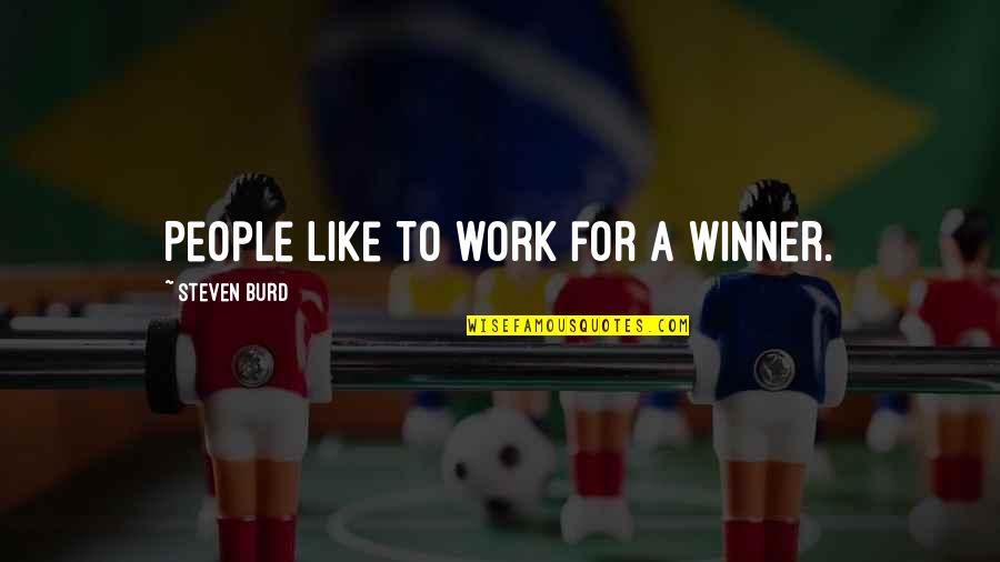 Carl Barat Quotes By Steven Burd: People like to work for a winner.