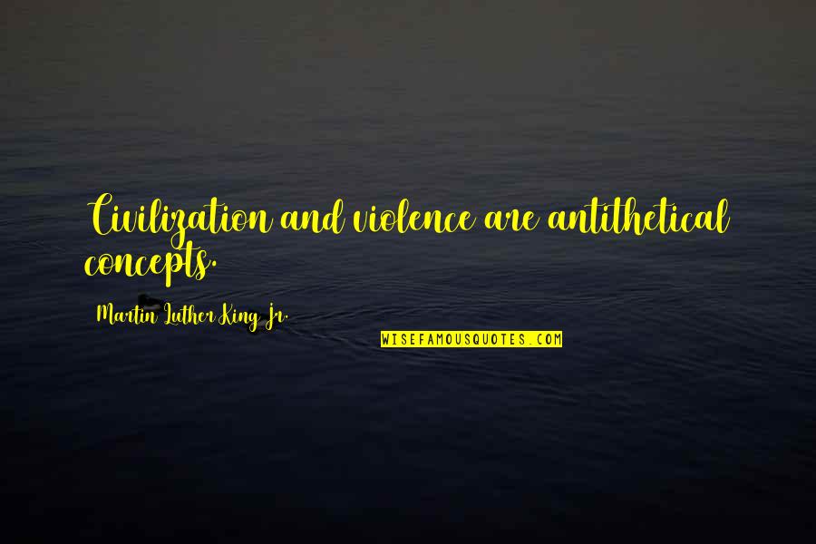 Carl Becker Ideal Democracy Quotes By Martin Luther King Jr.: Civilization and violence are antithetical concepts. Carl Becker Ideal Democracy Quotes By Martin Luther King Jr.: Civilization and violence are antithetical concepts.