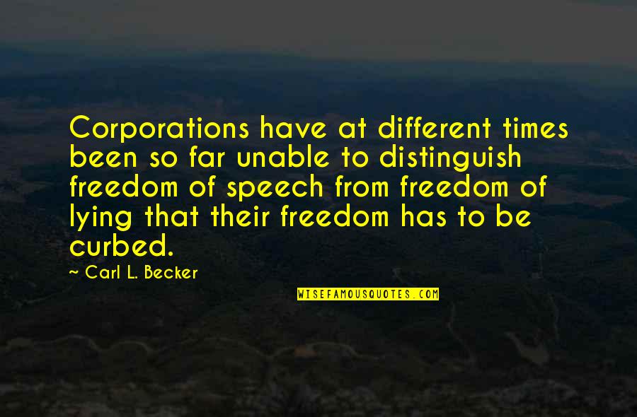 Carl Becker Quotes By Carl L. Becker: Corporations have at different times been so far
