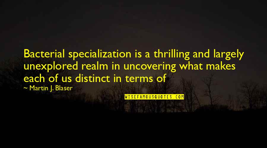 Carl Becker Quotes By Martin J. Blaser: Bacterial specialization is a thrilling and largely unexplored