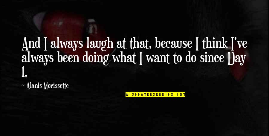Carl Bosch Quotes By Alanis Morissette: And I always laugh at that, because I Carl Bosch Quotes By Alanis Morissette: And I always laugh at that, because I