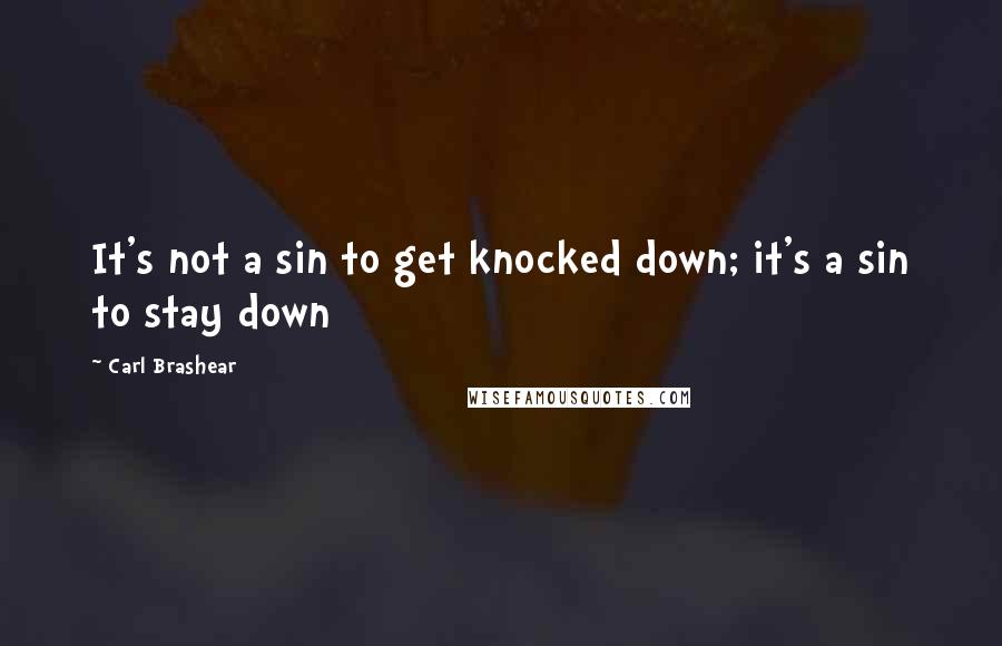 Carl Brashear quotes: It's not a sin to get knocked down; it's a sin to stay down