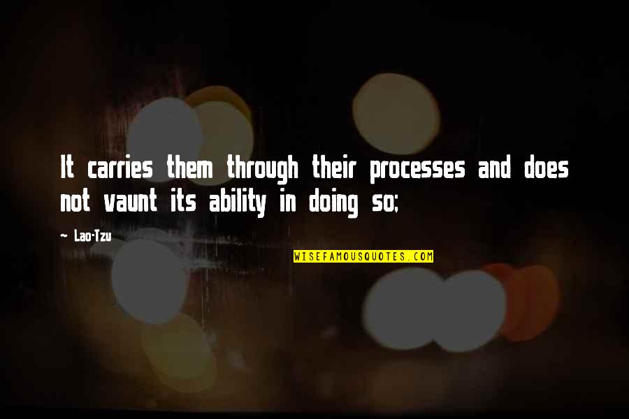 Carl Brigham Sat Quotes By Lao-Tzu: It carries them through their processes and does