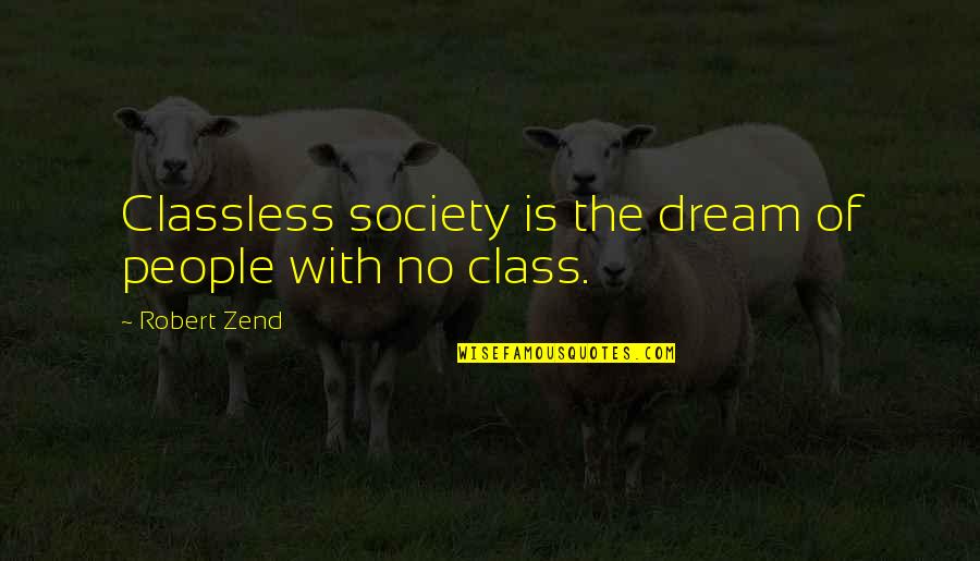 Carl Buechner Quotes By Robert Zend: Classless society is the dream of people with