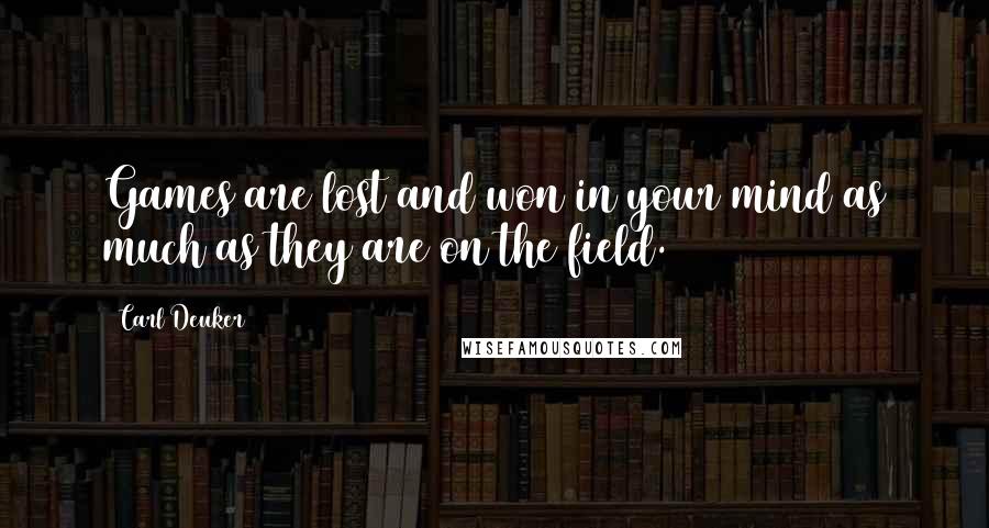 Carl Deuker quotes: Games are lost and won in your mind as much as they are on the field.