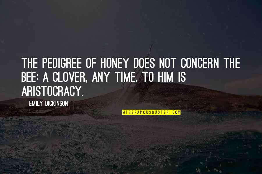 Carl Deuker Quotes By Emily Dickinson: The pedigree of honey does not concern the