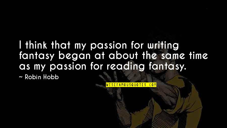 Carl & Ellie Quotes By Robin Hobb: I think that my passion for writing fantasy
