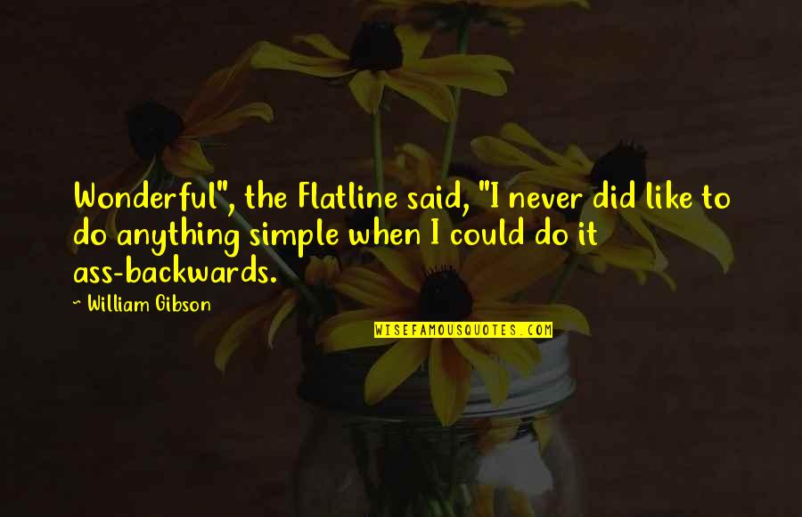 Carl F H Henry Quotes By William Gibson: Wonderful", the Flatline said, "I never did like