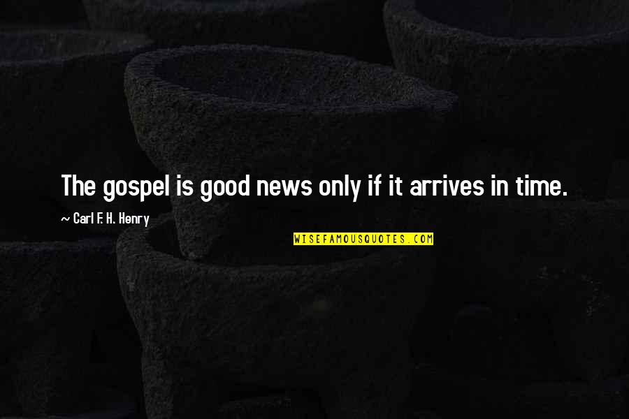 Carl F Henry Quotes By Carl F. H. Henry: The gospel is good news only if it