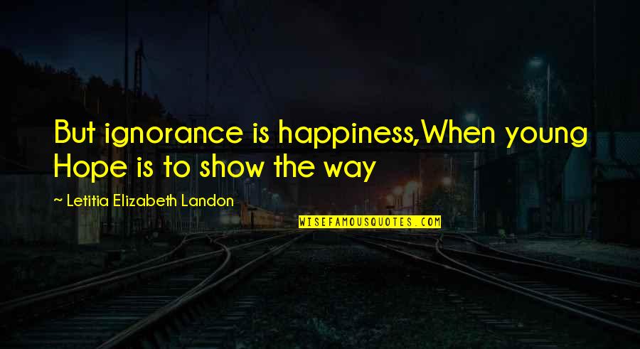 Carl Fredricksen And Ellie Quotes By Letitia Elizabeth Landon: But ignorance is happiness,When young Hope is to