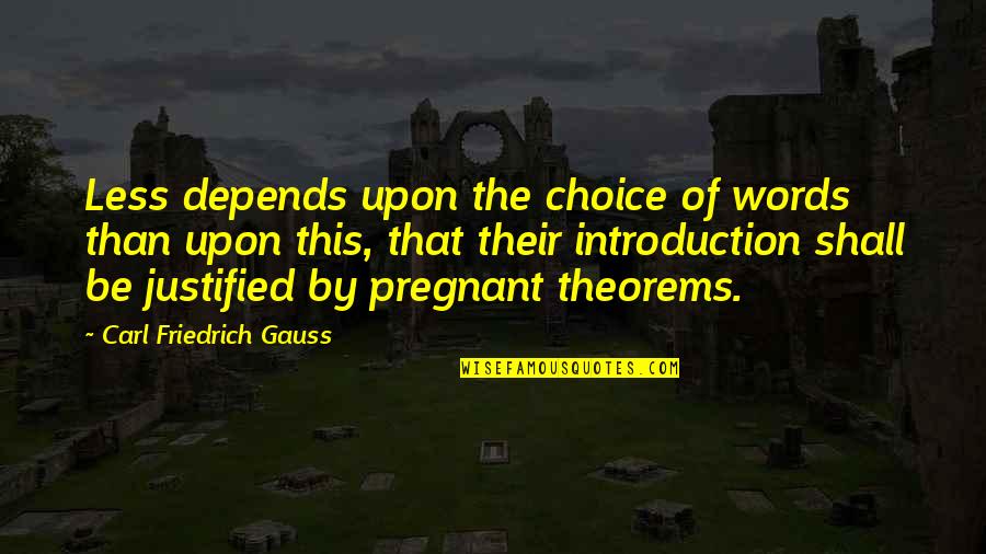 Carl Friedrich Quotes By Carl Friedrich Gauss: Less depends upon the choice of words than