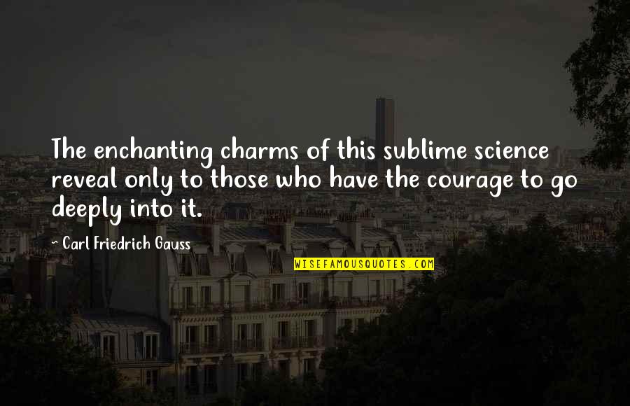 Carl Friedrich Quotes By Carl Friedrich Gauss: The enchanting charms of this sublime science reveal