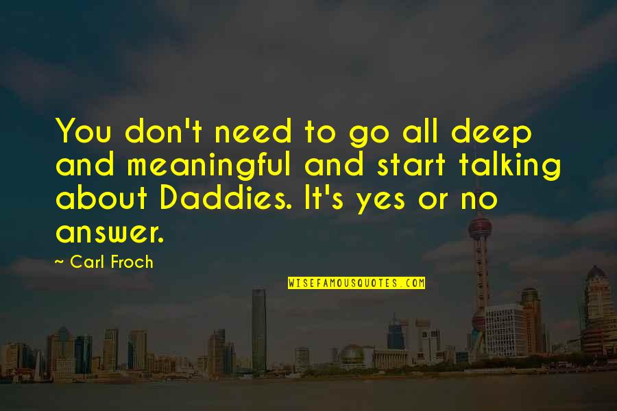 Carl Froch Quotes By Carl Froch: You don't need to go all deep and Carl Froch Quotes By Carl Froch: You don't need to go all deep and