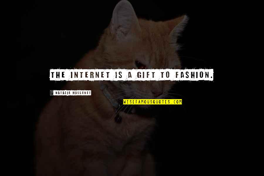Carl Gallagher Quotes By Natalie Massenet: The Internet is a gift to fashion. Carl Gallagher Quotes By Natalie Massenet: The Internet is a gift to fashion.
