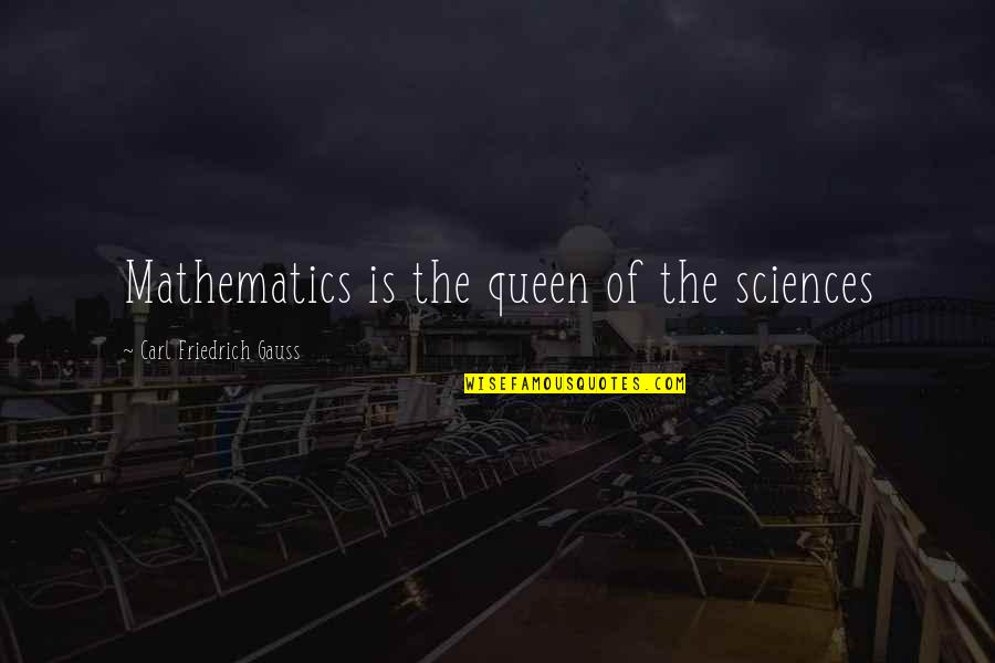 Carl Gauss Quotes By Carl Friedrich Gauss: Mathematics is the queen of the sciences