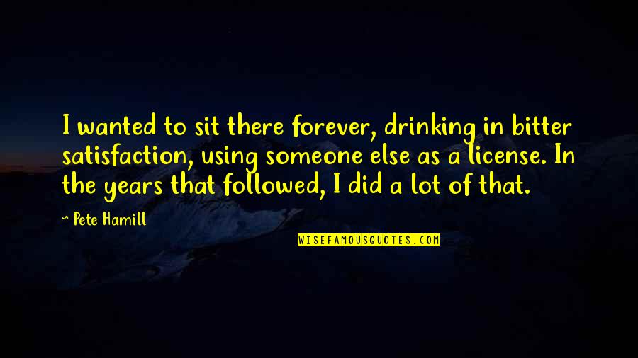 Carl Goerdeler Quotes By Pete Hamill: I wanted to sit there forever, drinking in Carl Goerdeler Quotes By Pete Hamill: I wanted to sit there forever, drinking in