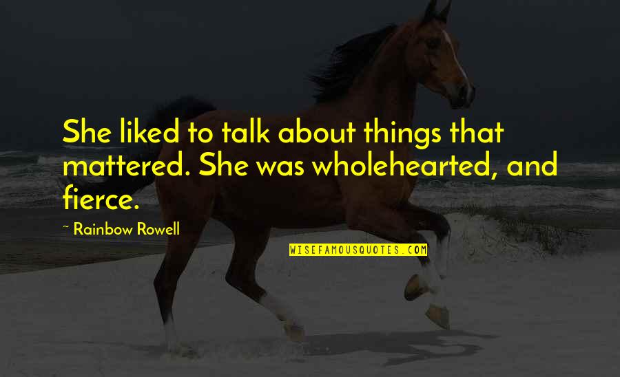 Carl Grime Quotes By Rainbow Rowell: She liked to talk about things that mattered.
