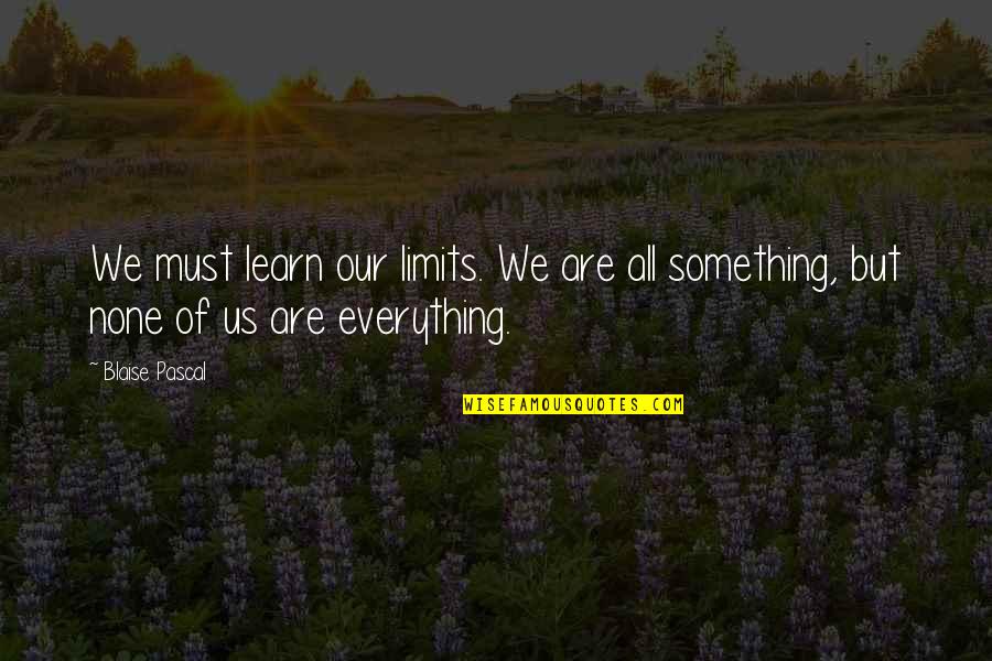 Carl Gustav Carus Quotes By Blaise Pascal: We must learn our limits. We are all