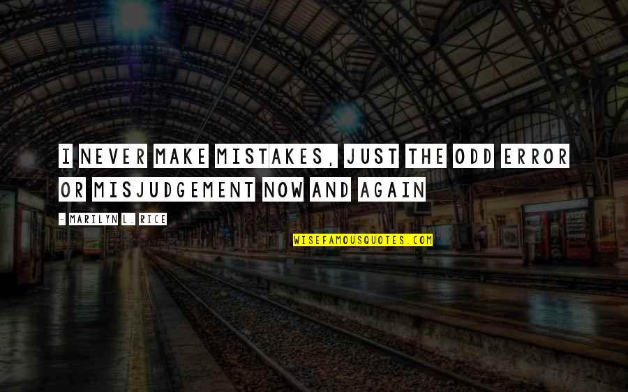 Carl Gustav Jacob Jacobi Quotes By Marilyn L. Rice: I never make mistakes, just the odd error Carl Gustav Jacob Jacobi Quotes By Marilyn L. Rice: I never make mistakes, just the odd error