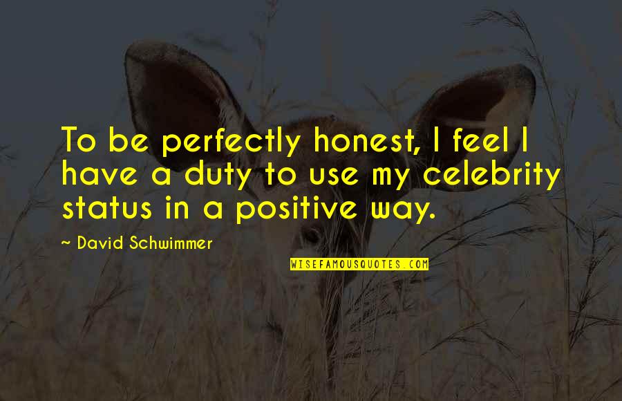 Carl Hagen Quotes By David Schwimmer: To be perfectly honest, I feel I have