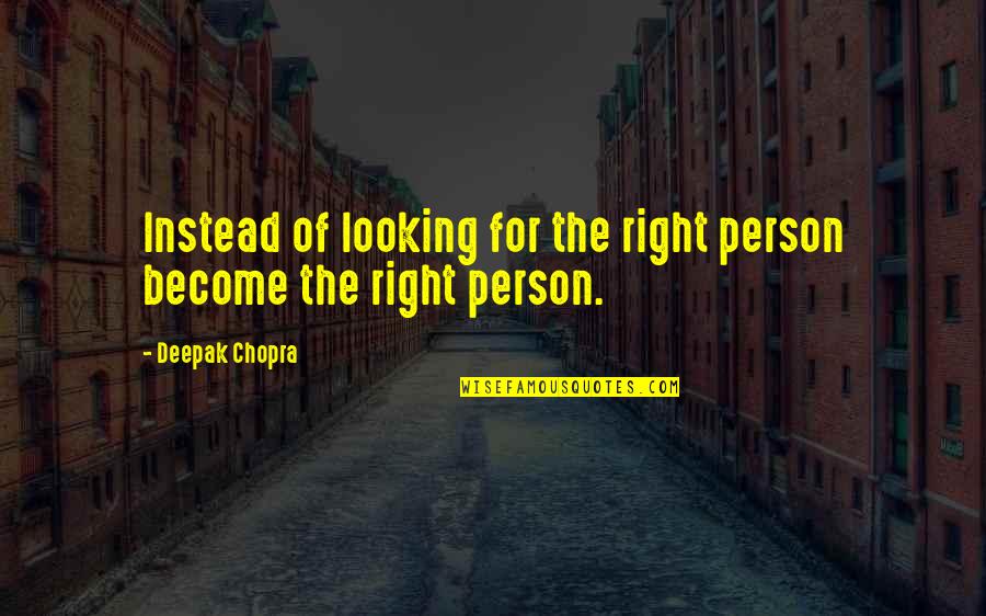 Carl Hand Banana Quotes By Deepak Chopra: Instead of looking for the right person become