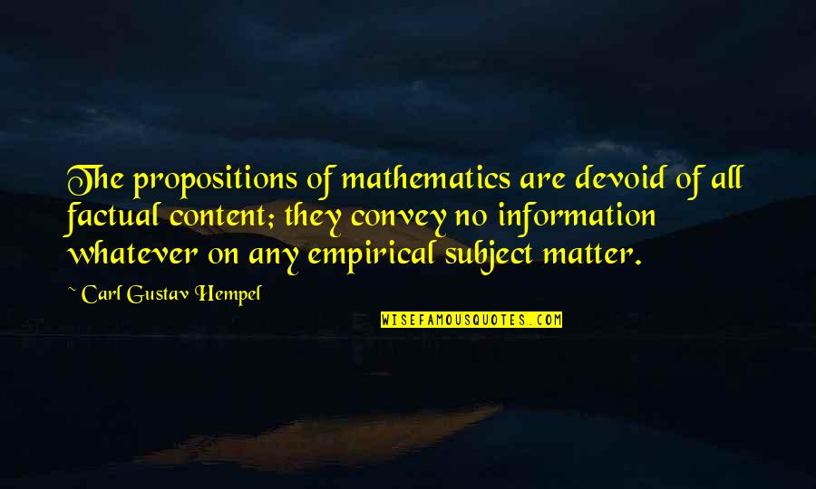 Carl Hempel Quotes By Carl Gustav Hempel: The propositions of mathematics are devoid of all