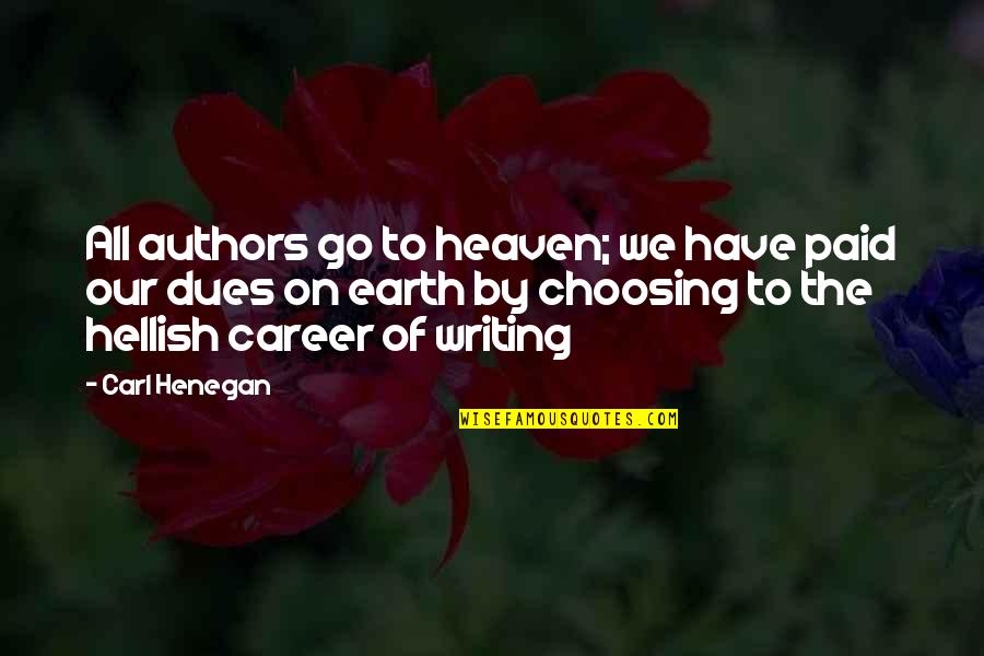 Carl Henegan Quotes By Carl Henegan: All authors go to heaven; we have paid