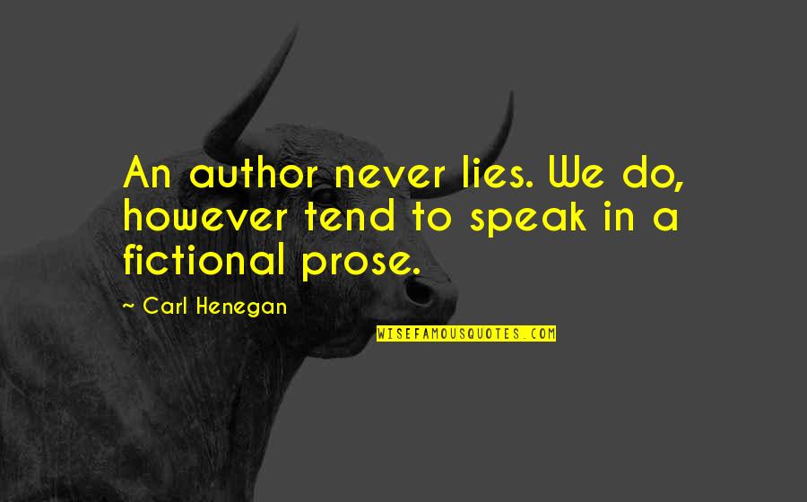 Carl Henegan Quotes By Carl Henegan: An author never lies. We do, however tend