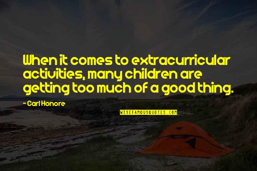 Carl Honore Quotes By Carl Honore: When it comes to extracurricular activities, many children