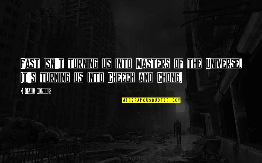 Carl Honore Quotes By Carl Honore: Fast isn't turning us into Masters of the