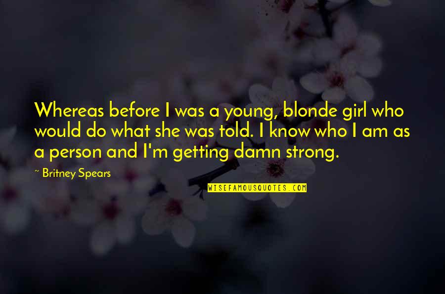 Carl Jacobi Quotes By Britney Spears: Whereas before I was a young, blonde girl