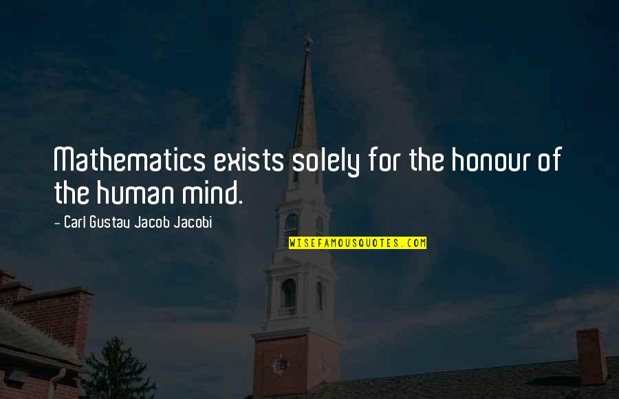 Carl Jacobi Quotes By Carl Gustav Jacob Jacobi: Mathematics exists solely for the honour of the
