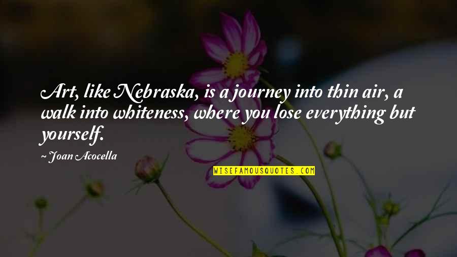 Carl Jacobi Quotes By Joan Acocella: Art, like Nebraska, is a journey into thin