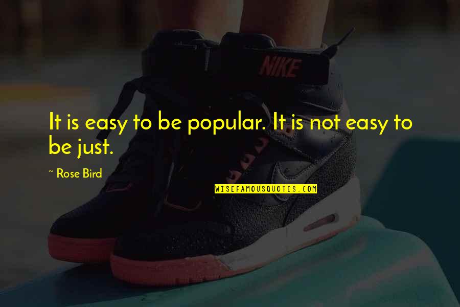 Carl Jacobi Quotes By Rose Bird: It is easy to be popular. It is