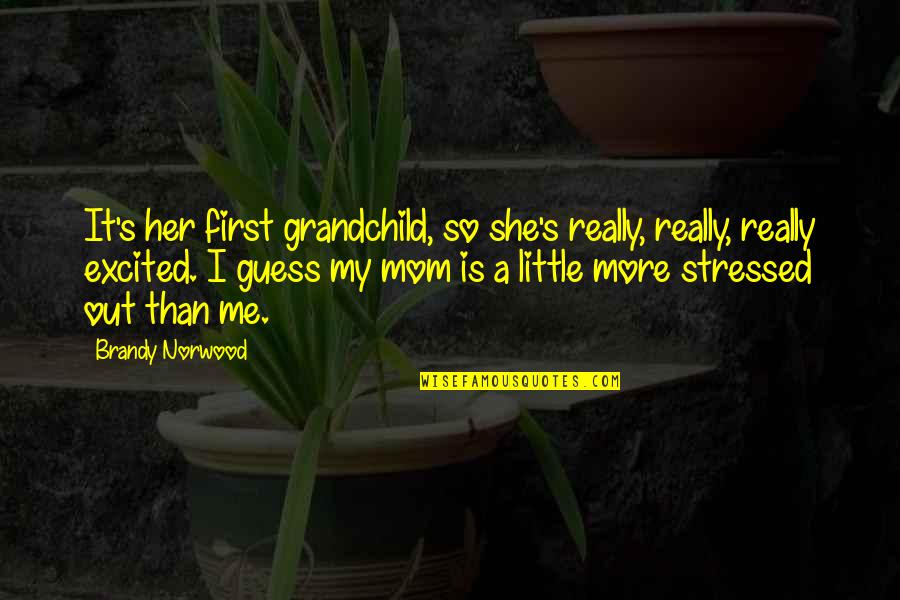 Carl Jung Individuation Quotes By Brandy Norwood: It's her first grandchild, so she's really, really,