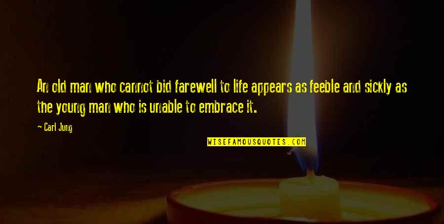 Carl Jung Life Quotes By Carl Jung: An old man who cannot bid farewell to Carl Jung Life Quotes By Carl Jung: An old man who cannot bid farewell to