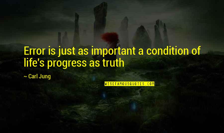 Carl Jung Life Quotes By Carl Jung: Error is just as important a condition of