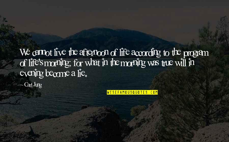 Carl Jung Life Quotes By Carl Jung: We cannot live the afternoon of life according Carl Jung Life Quotes By Carl Jung: We cannot live the afternoon of life according