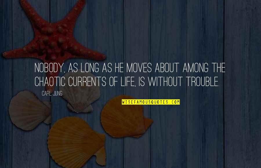 Carl Jung Life Quotes By Carl Jung: Nobody, as long as he moves about among Carl Jung Life Quotes By Carl Jung: Nobody, as long as he moves about among