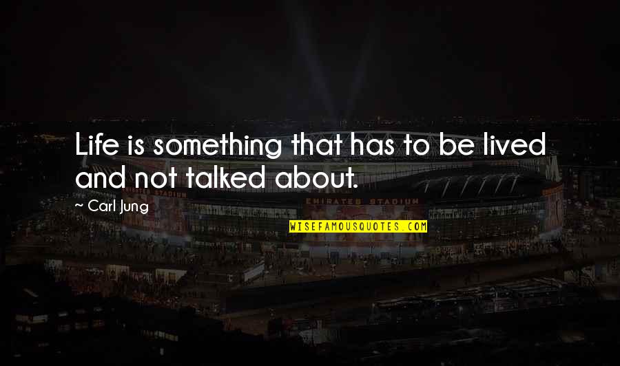 Carl Jung Life Quotes By Carl Jung: Life is something that has to be lived