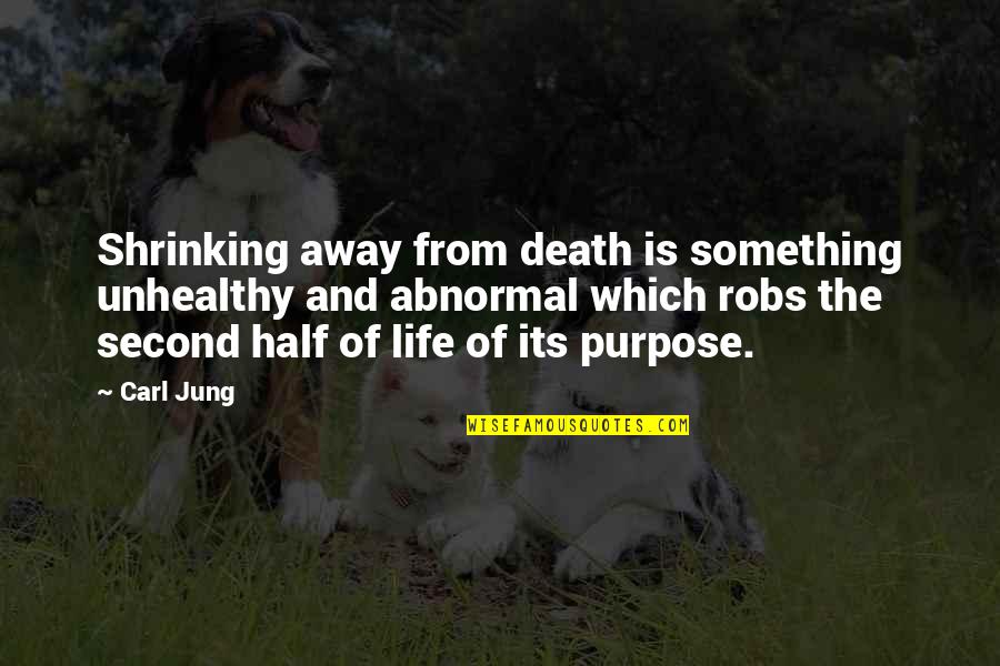 Carl Jung Life Quotes By Carl Jung: Shrinking away from death is something unhealthy and Carl Jung Life Quotes By Carl Jung: Shrinking away from death is something unhealthy and