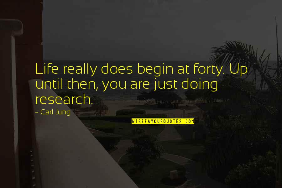 Carl Jung Life Quotes By Carl Jung: Life really does begin at forty. Up until