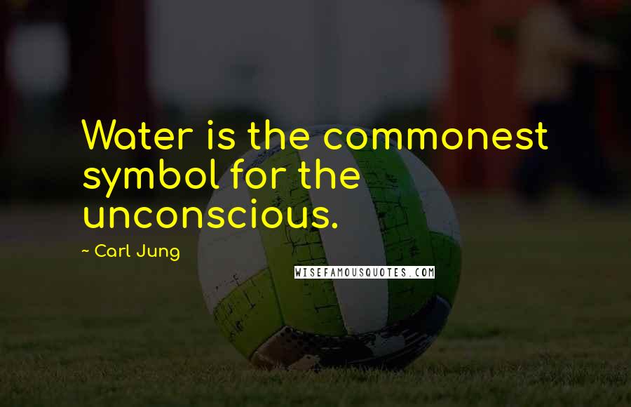 Carl Jung quotes: Water is the commonest symbol for the unconscious.