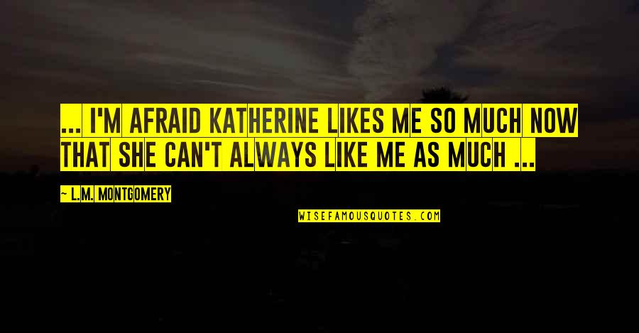 Carl Jung Relationship Quotes By L.M. Montgomery: ... I'm afraid Katherine likes me so much Carl Jung Relationship Quotes By L.M. Montgomery: ... I'm afraid Katherine likes me so much