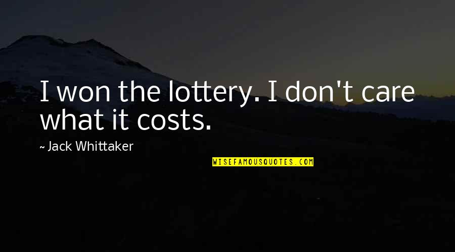 Carl Kasell Quotes By Jack Whittaker: I won the lottery. I don't care what Carl Kasell Quotes By Jack Whittaker: I won the lottery. I don't care what