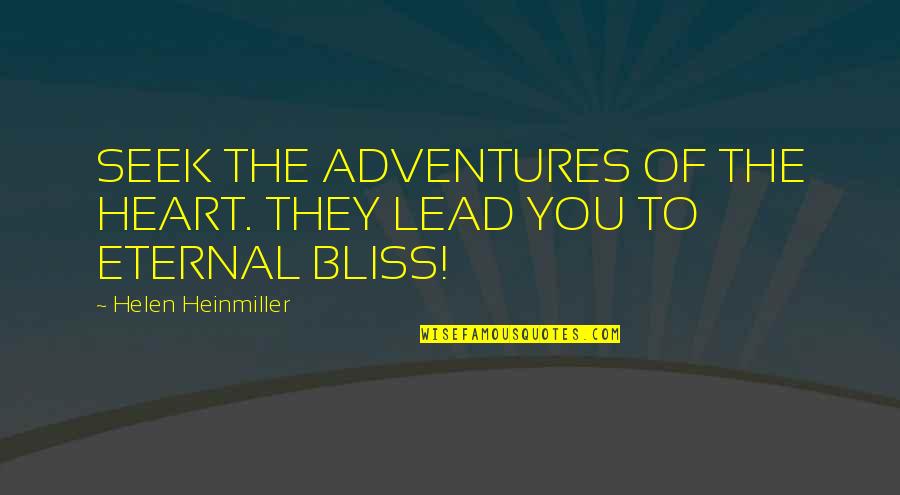 Carl Kolchak Quotes By Helen Heinmiller: SEEK THE ADVENTURES OF THE HEART. THEY LEAD Carl Kolchak Quotes By Helen Heinmiller: SEEK THE ADVENTURES OF THE HEART. THEY LEAD