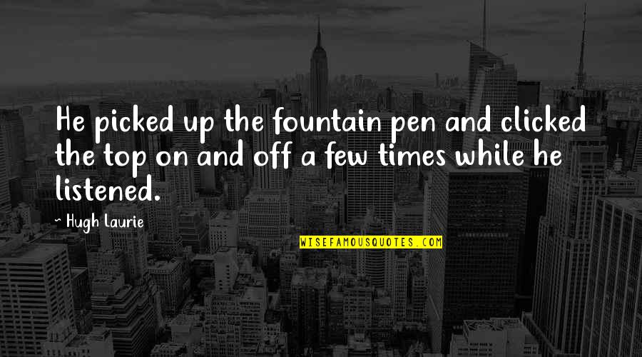 Carl Kolchak Quotes By Hugh Laurie: He picked up the fountain pen and clicked Carl Kolchak Quotes By Hugh Laurie: He picked up the fountain pen and clicked