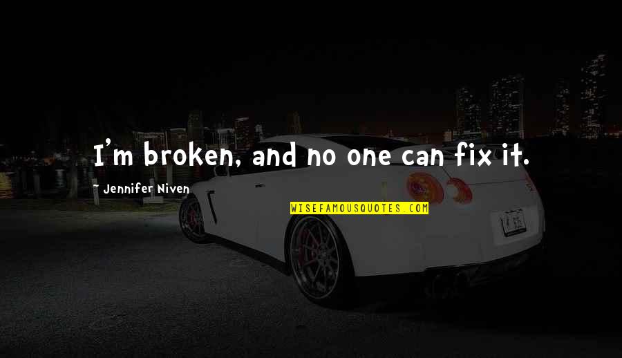 Carl Kolchak Quotes By Jennifer Niven: I'm broken, and no one can fix it. Carl Kolchak Quotes By Jennifer Niven: I'm broken, and no one can fix it.